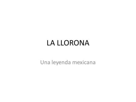 LA LLORONA Una leyenda mexicana. Mapa de México.
