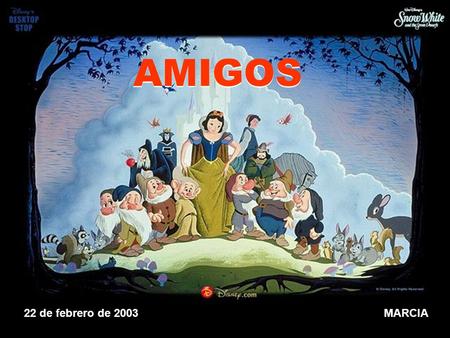 AMIGOS 22 de febrero de 2003MARCIA La verdadera amistad es como la fosforescencia, resplandece mejor cuando todo se ha oscurecido. Rabindranath Tagore.