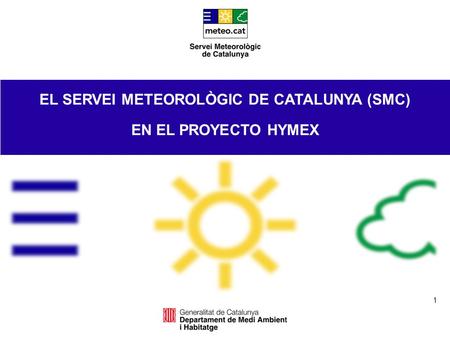 1 EL SERVEI METEOROLÒGIC DE CATALUNYA (SMC) EN EL PROYECTO HYMEX.