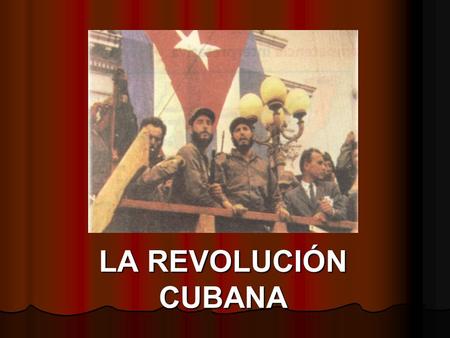LA REVOLUCIÓN CUBANA.