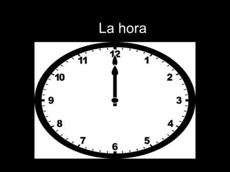 La hora. The traditional way to tell time in Spanish is by dividing the clock in half. The right side uses “y” to add minutes to the hour. Once the minute.
