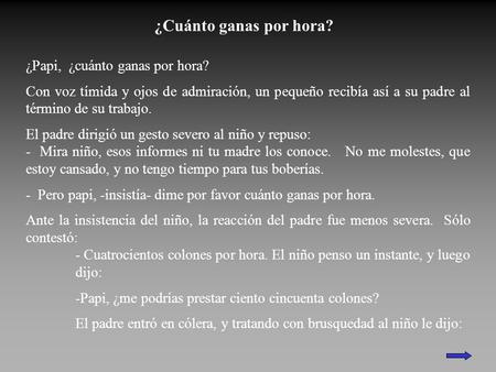 ¿Cuánto ganas por hora? ¿Papi, ¿cuánto ganas por hora? Con voz tímida y ojos de admiración, un pequeño recibía así a su padre al término de su trabajo.