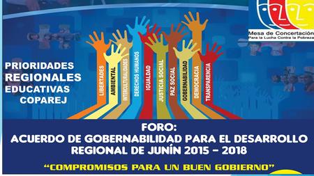 PRIORIDADES REGIONALES EDUCATIVAS COPAREJ. QUE ES EL AGRJ  Es un compromiso y pacto electoral suscrito por los movimientos, partidos políticos y las.