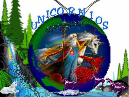 Los Unicornios están llenos de virtudes y de dones son capaces de inspirar toda clase de poesía, así como de narrar a un tiempo el presente, el pasado.