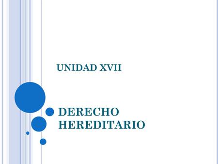UNIDAD XVII DERECHO HEREDITARIO.