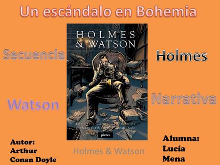 Holmes & Watson Alumna: Lucía Mena Autor: Arthur Conan Doyle.