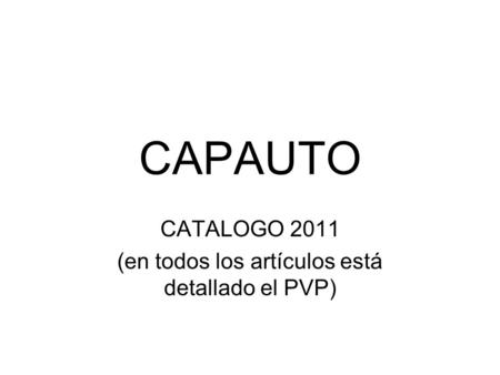 CAPAUTO CATALOGO 2011 (en todos los artículos está detallado el PVP)
