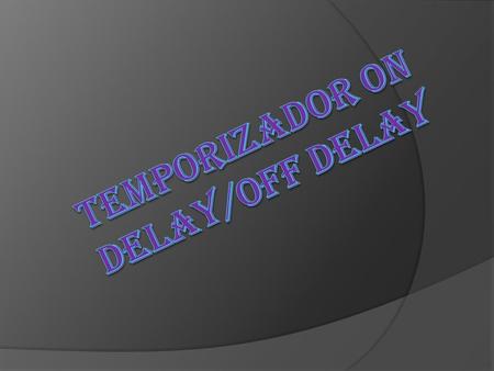 Temporizador on delay/off delay