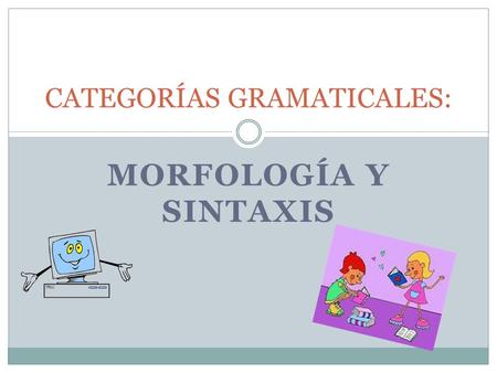 CATEGORÍAS GRAMATICALES: