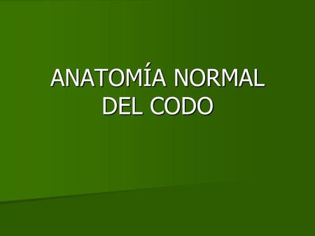 ANATOMÍA NORMAL DEL CODO