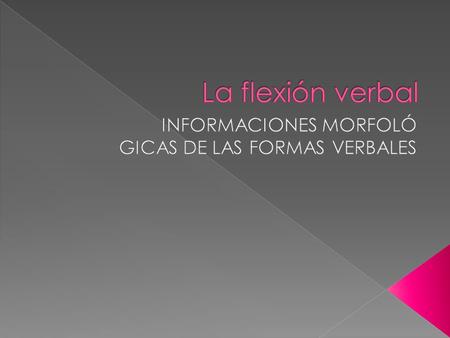 INFORMACIONES MORFOLÓ GICAS DE LAS FORMAS VERBALES