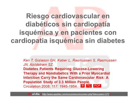 Riesgo cardiovascular en diabéticos sin cardiopatía isquémica y en pacientes con cardiopatia isquémica sin diabetes Ken T, Gislason GH, Køber L, Rasmussen.