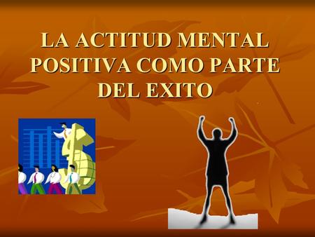 LA ACTITUD MENTAL POSITIVA COMO PARTE DEL EXITO
