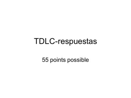 TDLC-respuestas 55 points possible. 10 points (1 pt each verb) 1.Mientras yo almorzaba, terminé un libro. 2.Mientras Emilia iba de compras, comió un taco.