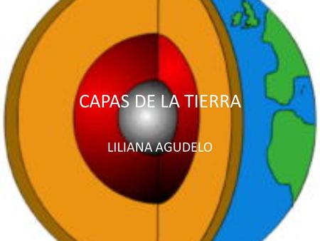 CAPAS DE LA TIERRA LILIANA AGUDELO.