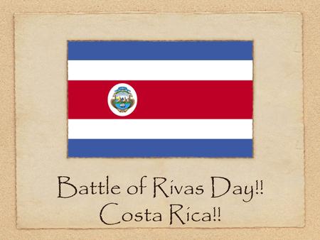 Battle of Rivas Day!! Costa Rica!!