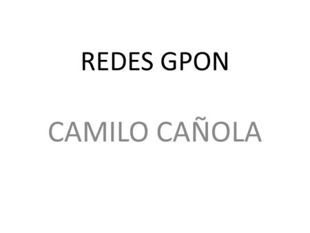 REDES GPON CAMILO CAÑOLA.