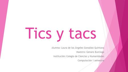 Tics y tacs Alumna: Laura de los Ángeles González Quintana