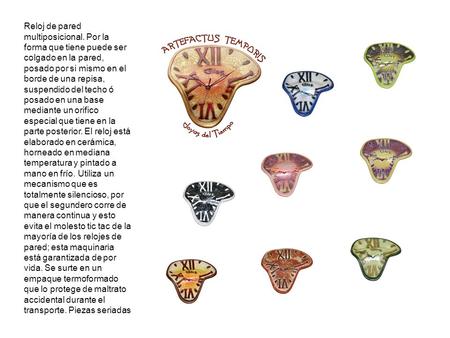 Reloj de pared multiposicional. Por la forma que tiene puede ser colgado en la pared, posado por si mismo en el borde de una repisa, suspendido del techo.