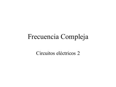 Frecuencia Compleja Circuitos eléctricos 2.
