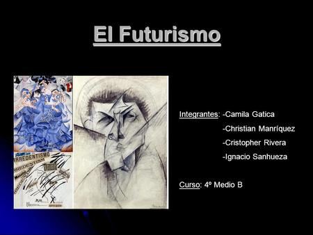 El Futurismo Integrantes: -Camila Gatica -Christian Manríquez