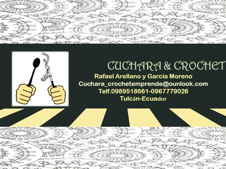 CUCHARA & CROCHET Rafael Arellano y Garcia Moreno Telf.0989518661-0967779026 Tulc á n-Ecua dor.