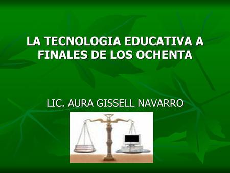 LA TECNOLOGIA EDUCATIVA A FINALES DE LOS OCHENTA