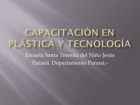 Escuela Santa Teresita del Niño Jesús Paraná. Departamento Paraná.-