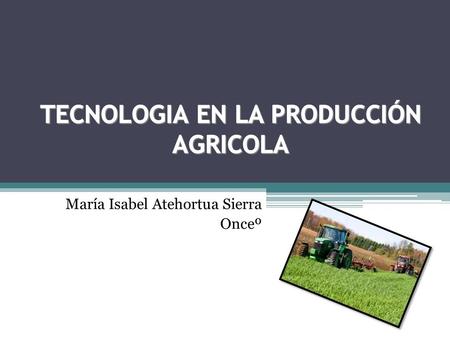 María Isabel Atehortua Sierra Onceº. INSTRODUCCION A comienzos del siglo XX, la agricultura suministraba alimentos para una población mundial del orden.