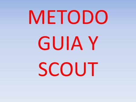 METODO GUIA Y SCOUT.