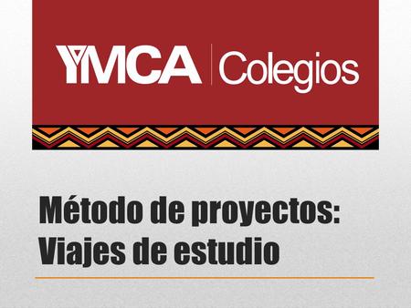 Método de proyectos: Viajes de estudio. Método de proyectos.