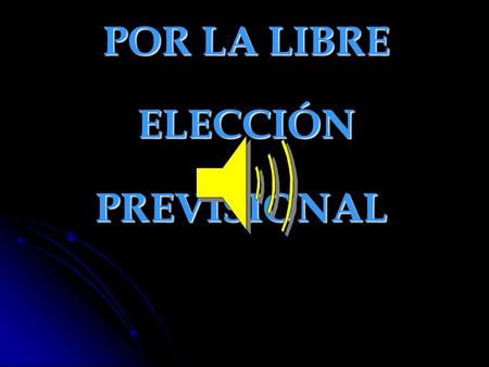 MOVIMIENTO POR LA LIBRE POR LA LIBRE ELECCIÓN ELECCIÓNPREVISIONAL Pecho de Buque Producciones ProduccionesPresenta.