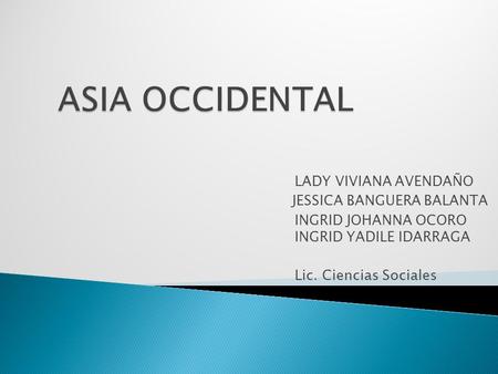 ASIA OCCIDENTAL LADY VIVIANA AVENDAÑO JESSICA BANGUERA BALANTA