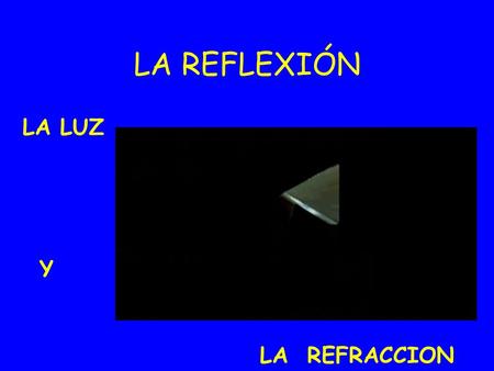LA REFLEXIÓN LA LUZ Y LA REFRACCION.