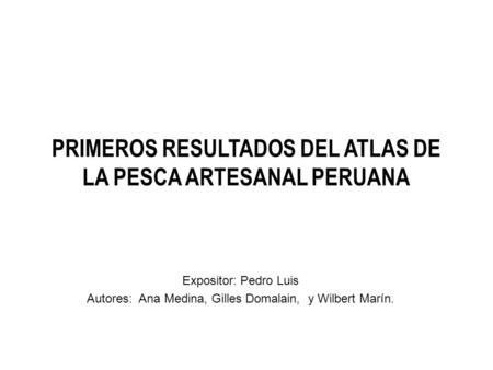 PRIMEROS RESULTADOS DEL ATLAS DE LA PESCA ARTESANAL PERUANA