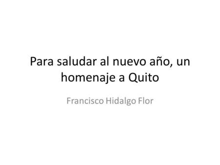 Para saludar al nuevo año, un homenaje a Quito Francisco Hidalgo Flor.