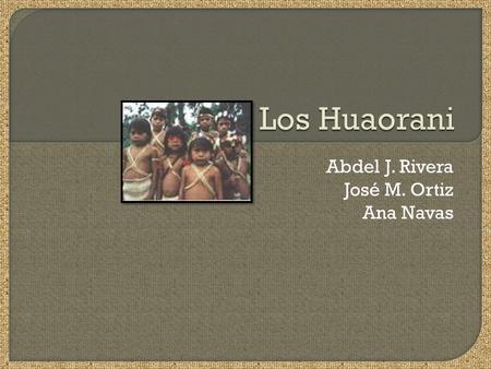 Abdel J. Rivera José M. Ortiz Ana Navas