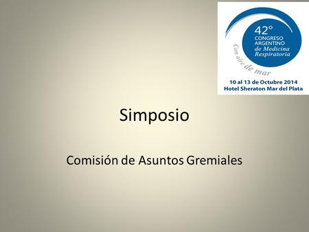 Simposio Comisión de Asuntos Gremiales. Temario El tema económico en la práctica neumonológica: nos interesa? Cambiando el paradigma, asociación solidaria.