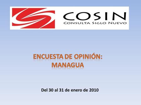 Del 30 al 31 de enero de 2010. Detalles de la Ficha técnica Encuesta Managua, 30 y 31 de enero de 2010 Muestra Invitada:1800 Muestra Productiva:1800 Selección.