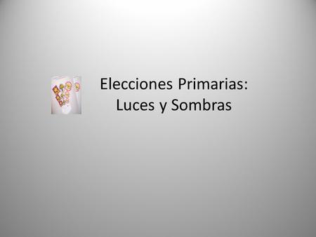 Elecciones Primarias: Luces y Sombras. CICLO DE LAS CONVENCIONES PARTIDARIAS 1962 - 2000 AÑO ELECTORAL PRDPLDPRSC 1962SI-- 1966SI- 1970NO-SI 1974NO SI.