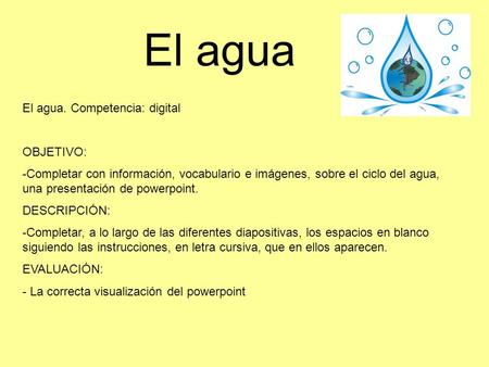 El agua El agua. Competencia: digital OBJETIVO: