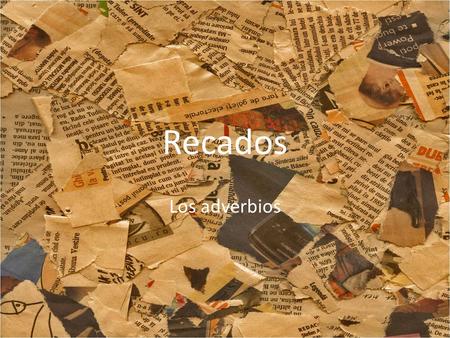 Recados Los adverbios.