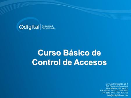 Curso Básico de Control de Accesos. Bienvenidos Introducción y Presentación Bienvenidos al curso básico de control de accesos de QDigital, este curso.