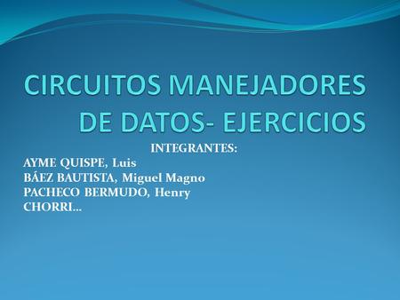 INTEGRANTES: AYME QUISPE, Luis BÁEZ BAUTISTA, Miguel Magno PACHECO BERMUDO, Henry CHORRI…