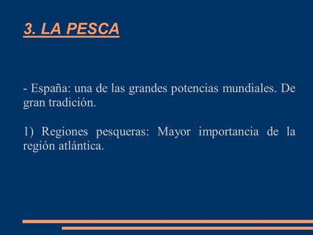 3. LA PESCA - España: una de las grandes potencias mundiales. De gran tradición. 1) Regiones pesqueras: Mayor importancia de la región atlántica.