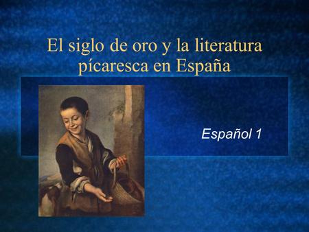 El siglo de oro y la literatura pícaresca en España Español 1.
