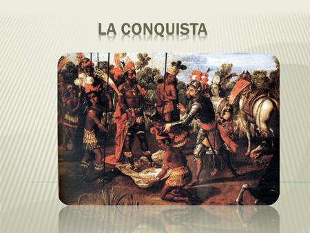 LA CONQUISTA.