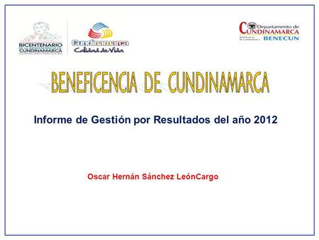 Informe de Gestión por Resultados del año 2012 Oscar Hernán Sánchez LeónCargo.