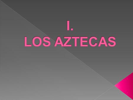 I. LOS AZTECAS.