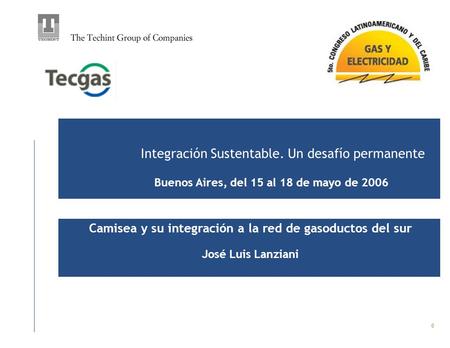 0 Integración Sustentable. Un desafío permanente Buenos Aires, del 15 al 18 de mayo de 2006 Camisea y su integración a la red de gasoductos del sur José.